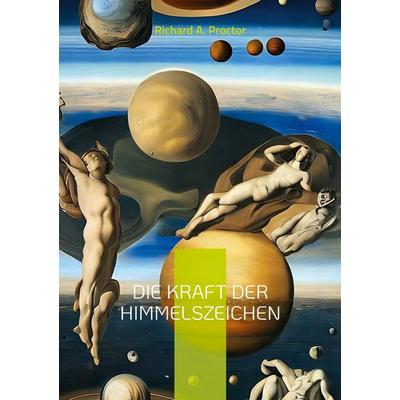 Die Kraft der Himmelszeichen, Taschenbuch von Richard A. Proctor, BoD – Books on Demand, 978-3-7568-9139-9