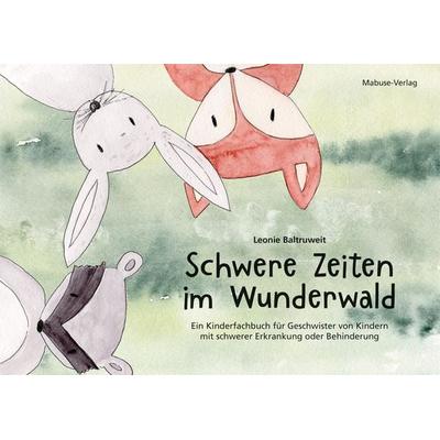 Schwere Zeiten im Wunderwald, Gebundene Ausgabe von Leonie Baltruweit, Mabuse, 978-3-86321-629-0