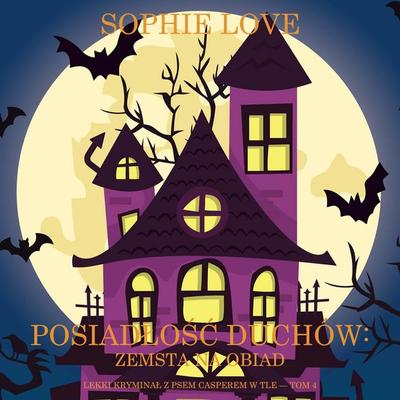 Posiadłość duchów: Zemsta na obiad (Lekki kryminał z psem Casperem w tle — Tom 4) - Sophie Love, Audio, 9798261477082