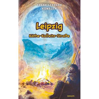 Leipzig Käthe-Kollwitz-Straße, Gebundene Ausgabe von Frank Gerhard Kowalew, Novum Verlag, 978-3-99131-807-1