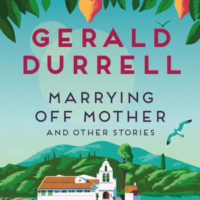 Marrying Off Mother and Other Stories - Gerald Durrell, Audio, 9781035085286
