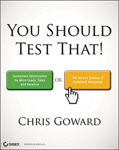 Chris Goward - You Should Test That: Conversion Optimization for More Leads, Sales and Profit or The Art and Science of Optimized Marketing - Preis vom 09.10.2026 07:28:09 h
