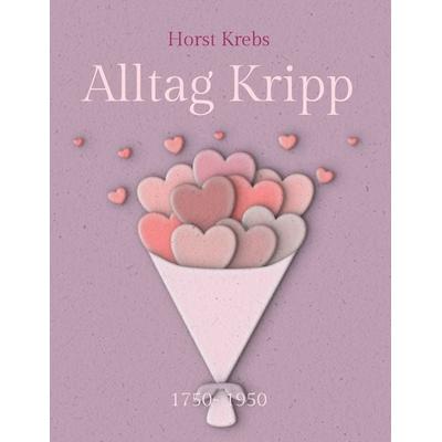 Alltag Kripp, Gebundene Ausgabe von Horst Krebs, BoD – Books on Demand, 978-3-7534-6413-8