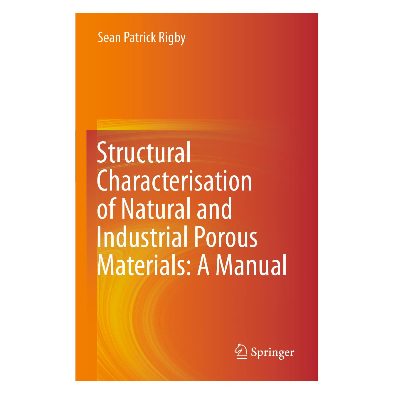 Springer Structural Characterisation of Natural and Industrial Porous Materials: A Manual (Englisch, Softcover, Sean Patrick Rigby) (56196053)