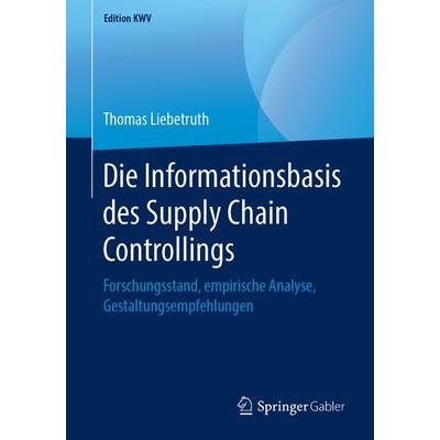 Die Informationsbasis des Supply Chain Controllings, Taschenbuch von Thomas Liebetruth, Springer Fachmedien Wiesbaden GmbH, 978-3-658-24337-1
