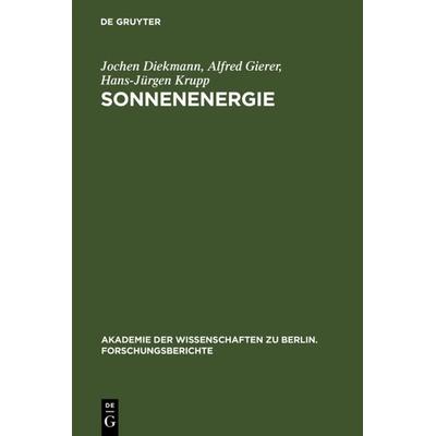 Sonnenenergie, Gebundene Ausgabe von Jochen Diekmann,Alfred Gierer,Hans-Jürgen Krupp, De Gruyter, 978-3-11-012954-0