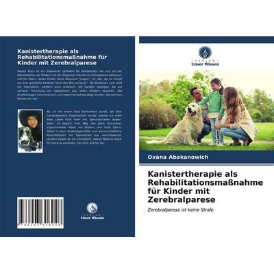Kanistertherapie als Rehabilitationsmaßnahme für Kinder mit Zerebralparese, Taschenbuch von Oxana Abakanowich, Verlag Unser Wissen, 978-620-3-31692-6