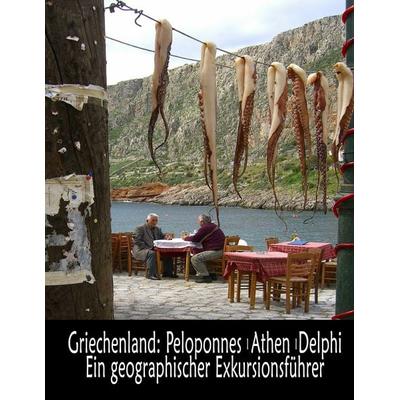 Griechenland: Peloponnes, Athen, Delphi - Ein geographischer Exkursionsführer, Taschenbuch von Burkard Richter,Markus Fiedler, BoD – Books on Demand,