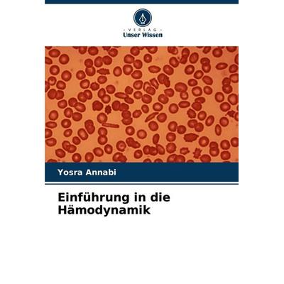 Einführung in die Hämodynamik, Taschenbuch von Yosra Annabi, Verlag Unser Wissen, 978-620-5-14839-6