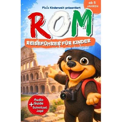 Rom - Reiseführer für Kinder ab 5 Jahren: Mit Flo's Audio-Guide & Schnitzeljagd | Interaktiver Kinderreiseführer Italien mit Abenteuern, Rätseln &