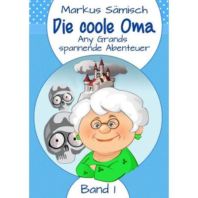Die coole Oma, Taschenbuch von Markus Sämisch, BoD – Books on Demand, 978-3-7412-2500-0