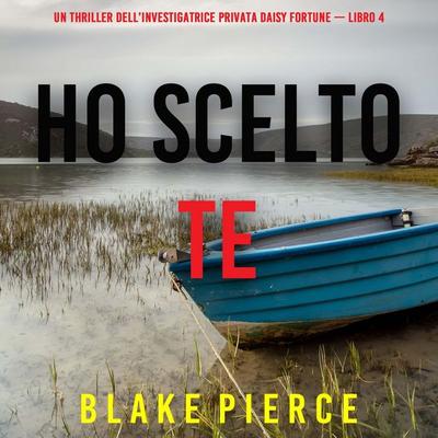 Ho Scelto Te (Un Thriller dell'Investigatrice Privata Daisy Fortune — Libro 4) - Blake Pierce, Audio, 9798261431497