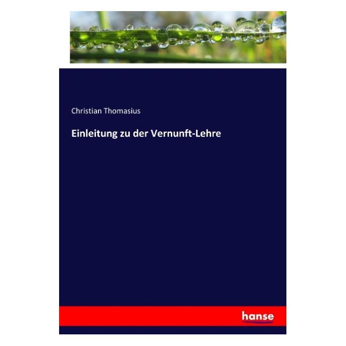 Hansebooks Einleitung zu der Vernunft-Lehre (Deutsch, Christian Thomasius, 2017) (35164454)