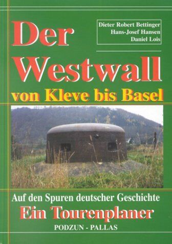 Bettinger, Dieter R. - Der Westwall von Kleve bis Basel - Preis vom 09.10.2026 07:28:09 h