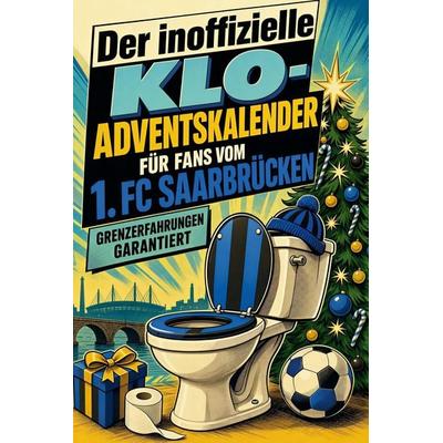 Der inoffizielle Klo-Adventskalender für Fans vom 1. FC Saarbrücken, Taschenbuch von Lily Hofmann, Tiptop, 978-3-696-11337-7