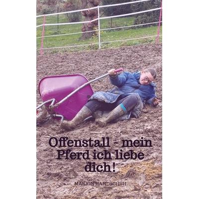 Offenstall - mein Pferd ich liebe dich!, Taschenbuch von Marion Handschuh, Bookmundo, 978-94-037-8378-9