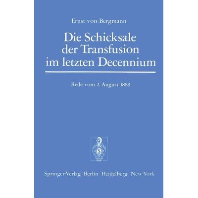 Die Schicksale der Transfusion im Letzten Decennium, Taschenbuch von E. v. Bergmann, Springer Berlin, 978-3-642-61930-4