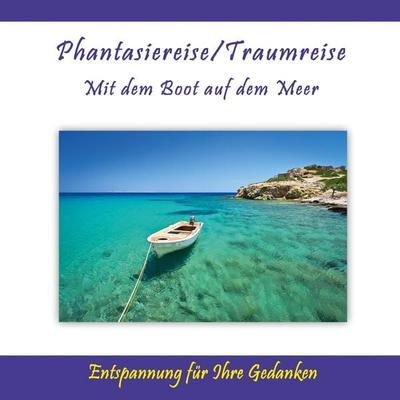 Phantasiereise / Traumreise - Mit dem Boot auf dem Meer / Entspannung für Ihre Gedanken - Thomas Rettenmaier, Audio, 4280000149800