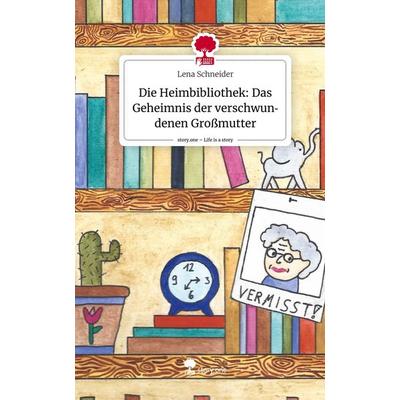 Die Heimbibliothek: Das Geheimnis der verschwundenen Großmutter. Life is a Story - story.one, Gebundene Ausgabe von Lena Schneider, Storylution,
