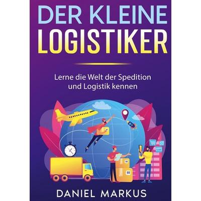 Der kleine Logistiker, Taschenbuch von Daniel Markus, BoD – Books on Demand, 978-3-7578-7953-2