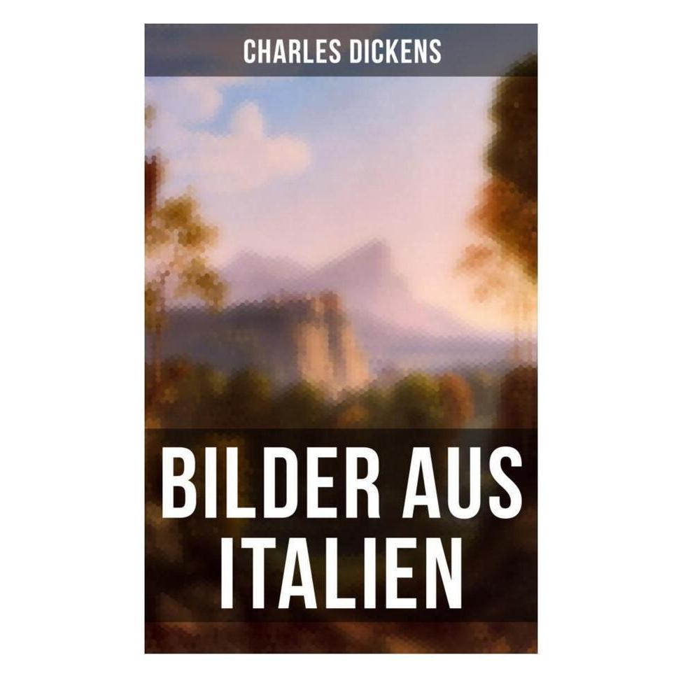 Musaicum Books Bilder aus Italien (Deutsch, Softcover, Charles Dickens) (56830248)