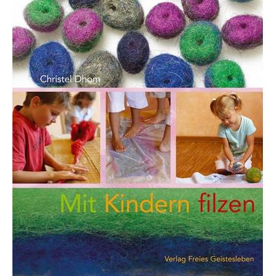 Mit Kindern filzen, Gebundene Ausgabe von Christel Dhom, Freies Geistesleben, 978-3-7725-2181-2