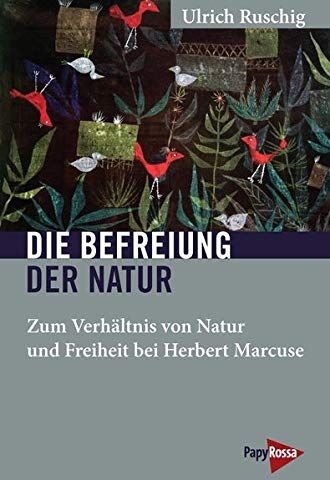 Ulrich Ruschig - Die Befreiung der Natur: Zum Verhältnis von Natur und Freiheit bei Herbert Marcuse (Neue Kleine Bibliothek) - Preis vom 10.10.2026 11:48:34 h