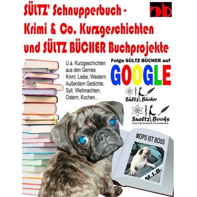 Sültz' Schnupperbuch - Krimi & Co. Kurzgeschichten und Sültz Bücher Buchprojekte, Taschenbuch von Uwe H. Sültz,Renate Sültz, BoD – Books on Demand,