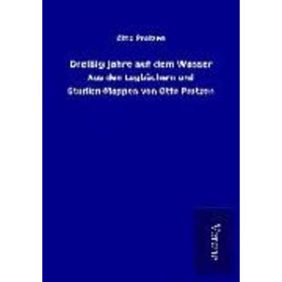 Dreißig Jahre auf dem Wasser, Taschenbuch von Otto Protzen, BoD - Books on Demand