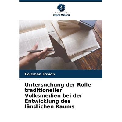 Untersuchung der Rolle traditioneller Volksmedien bei der Entwicklung des ländlichen Raums, Taschenbuch von Coleman Essien, Verlag Unser Wissen,