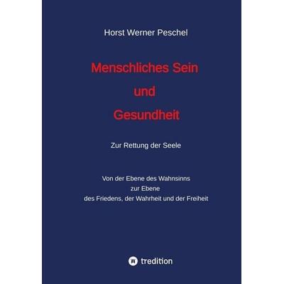 Menschliches Sein und Gesundheit, Taschenbuch von Horst Werner Peschel, Tredition, 978-3-347-89667-3