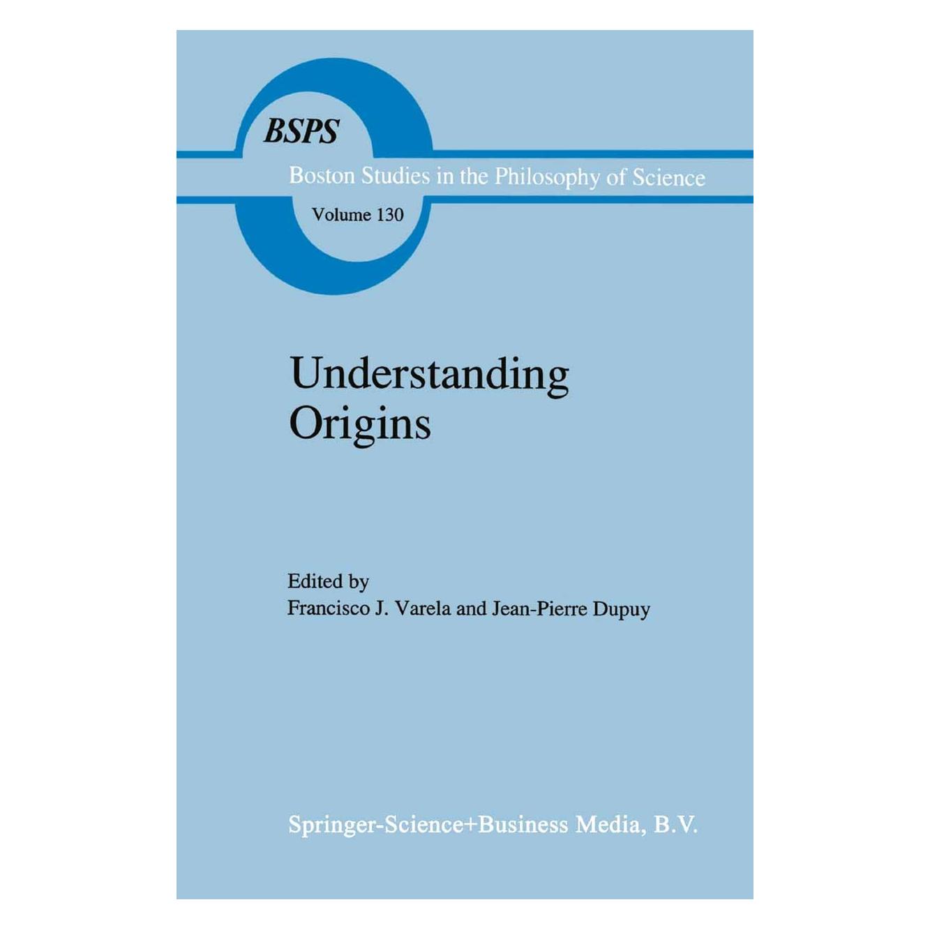 Springer Understanding Origins (Englisch, Hardcover, Francisco J. Varela, Jean-Pierre Dupuy) (9780792312512)