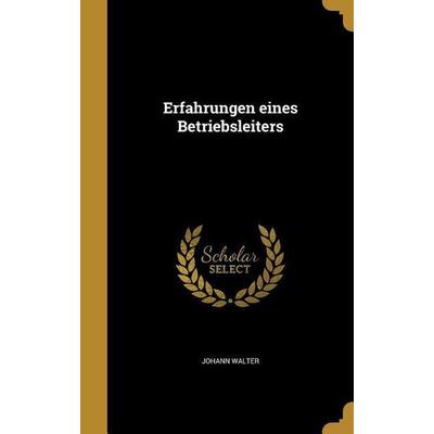 Erfahrungen eines Betriebsleiters, Gebundene Ausgabe von Johann Walter, Creative Media Partners, LLC, 978-1-362-87205-4