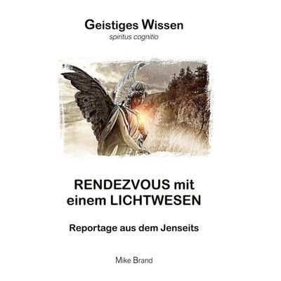 Rendezvous mit einem Lichtwesen, Taschenbuch von Mike Brand, BoD – Books on Demand, 978-3-695-74789-4