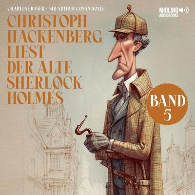 Christoph Hackenberg liest der alte Sherlock Holmes (Band 5) - Arthur Conan Doyle,Charles Fraser, Audio, 9783711939241