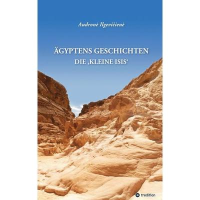 Ägyptens Geschichten, Gebundene Ausgabe von Audronė Ilgevičienė, Tredition, 978-3-347-96184-5