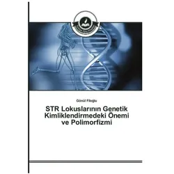 STR Lokuslarinin Genetik Kimliklendirmedeki Önemi ve Polimorfizmi, Fachbücher von Gönül Filoglu