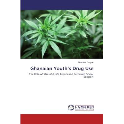Sagoe, D: Ghanaian Youth's Drug Use, Taschenbuch von Dominic Sagoe, LAP LAMBERT Academic Publishing, 978-3-8454-7579-0
