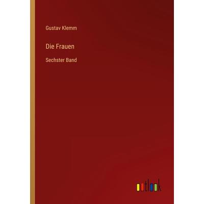 Die Frauen, Taschenbuch von Gustav Klemm, Outlook, 978-3-368-02566-3