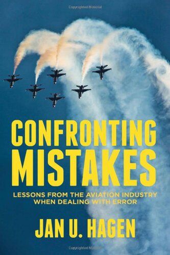 Hagen, Jan U. - Confronting Mistakes: Lessons from the Aviation Industry When Dealing with Error - Preis vom 09.10.2026 07:28:09 h