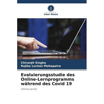 Evaluierungsstudie des Online-Lernprogramms während des Covid 19, Taschenbuch von Chiranjit Singha,Rajiba Lochan Mohapatra, Verlag Unser Wissen,