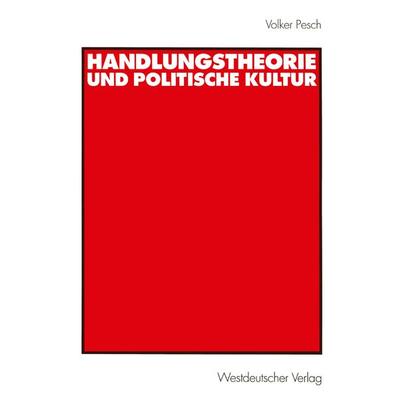 Handlungstheorie und Politische Kultur, Taschenbuch von Volker Pesch, VS Verlag für Sozialwissenschaften, 978-3-531-13513-7