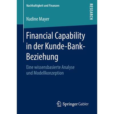 Financial Capability in der Kunde-Bank-Beziehung, Taschenbuch von Nadine Mayer, Springer Fachmedien Wiesbaden GmbH, 978-3-658-21016-8