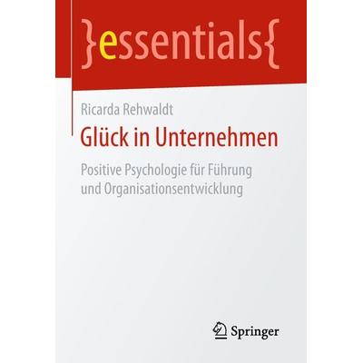 Glück in Unternehmen, Taschenbuch von Ricarda Rehwaldt, Springer Fachmedien Wiesbaden GmbH, 978-3-658-22760-9