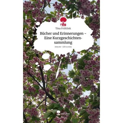 Bücher und Erinnerungen - Eine Kurzgeschichtensammlung. Life is a Story - story.one, Gebundene Ausgabe von Tina Fröhlink, Storylution,