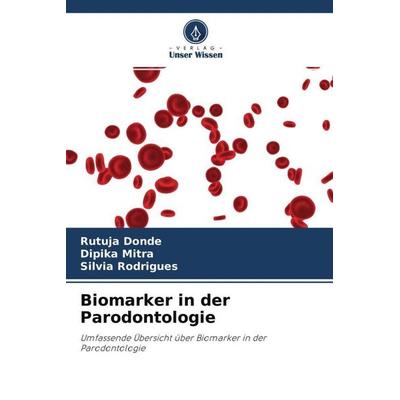 Biomarker in der Parodontologie, Taschenbuch von Rutuja Donde,Dipika Mitra,Silvia Rodrigues, Verlag Unser Wissen, 978-620-4-53108-3