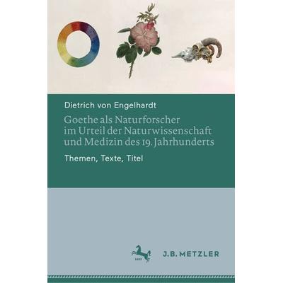 Goethe als Naturforscher im Urteil der Naturwissenschaft und Medizin des 19. Jahrhunderts, Gebundene Ausgabe von Dietrich Engelhardt, Springer Berlin,