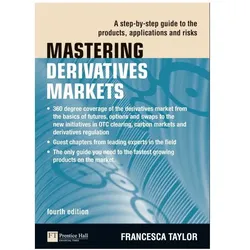 Mastering Derivatives Markets: A Step-by-Step Guide to the Products, Applications and Risks (4th Edi, Fachbücher von Francesca Taylor