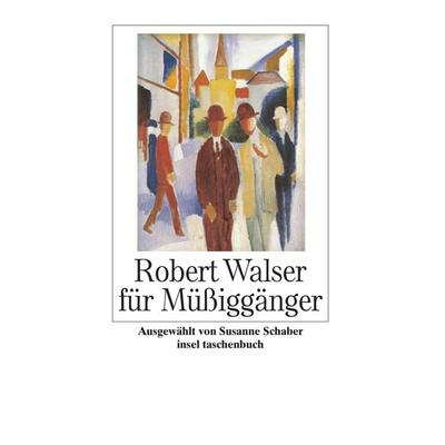 Robert Walser für Müßiggänger, Taschenbuch von Robert Walser, Insel, 978-3-458-35148-1
