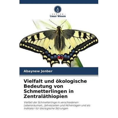 Vielfalt und ökologische Bedeutung von Schmetterlingen in Zentraläthiopien, Taschenbuch von Abaynew Jenber, Verlag Unser Wissen, 978-620-4-65582-6